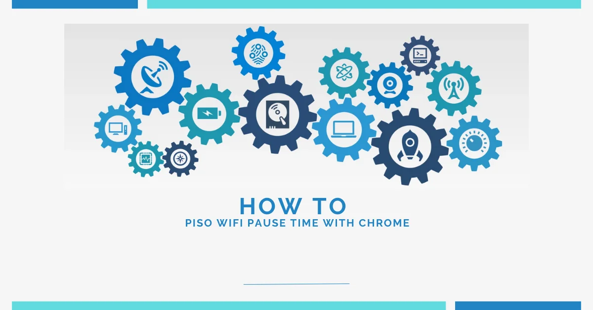 Chrome Piso WiFi Pause Time: Easy Guide for Everyone